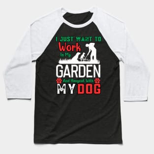 I Just Want to Work in My Garden and hangout with my dog Baseball T-Shirt